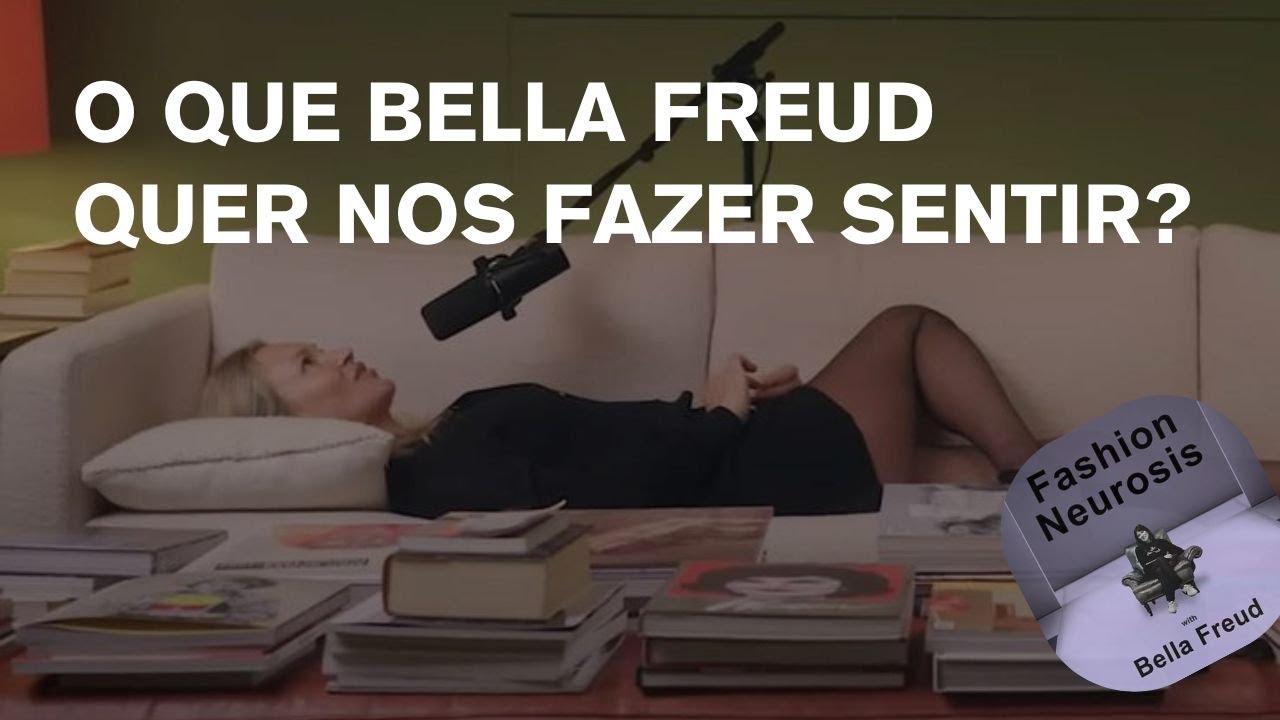 BELLA FREUD E SEU PODCAST FASHION NEUROSIS
