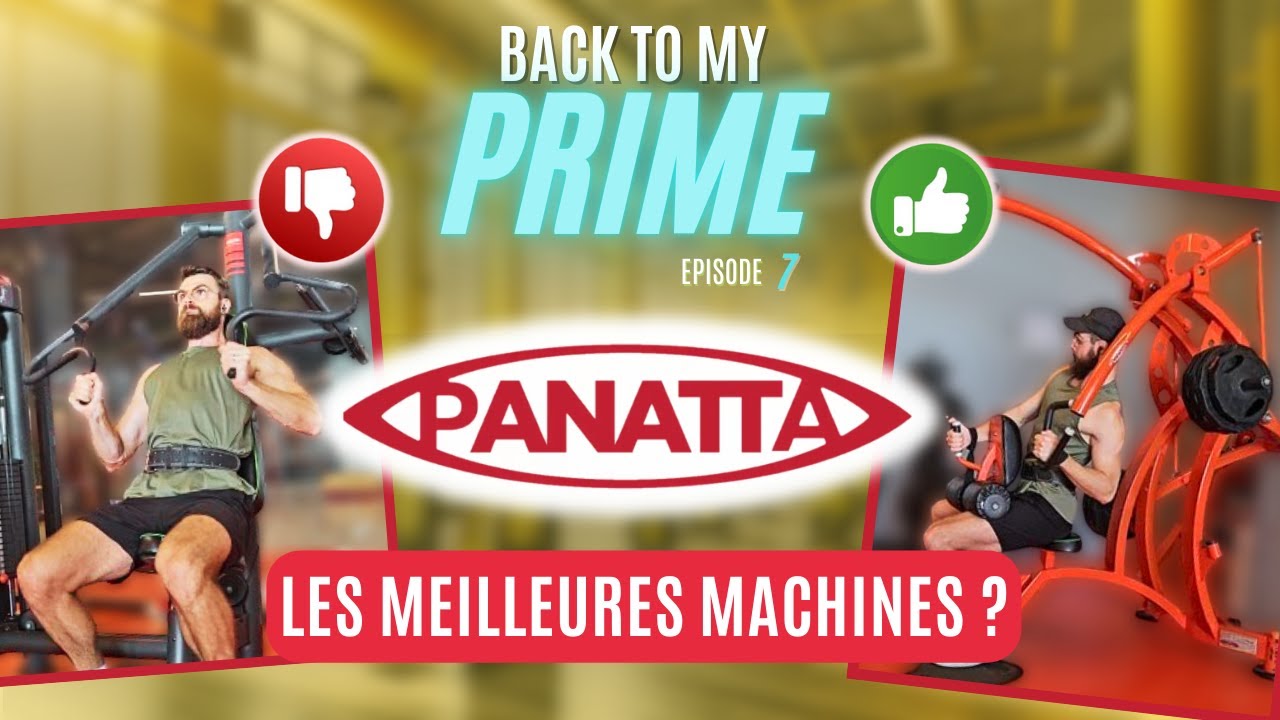 PANATTA : Les MEILLEURES machines ? | Back to My Prime #7