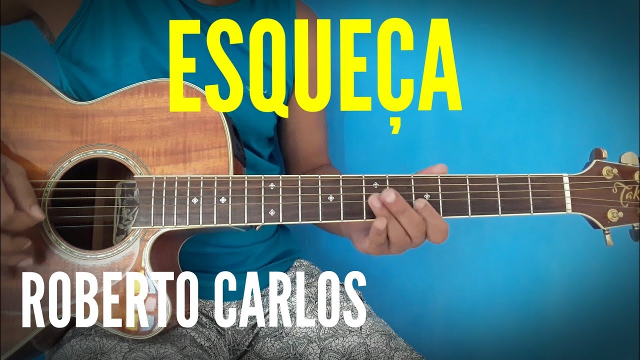 Esqueça | Roberto Carlos | Aula de Violão