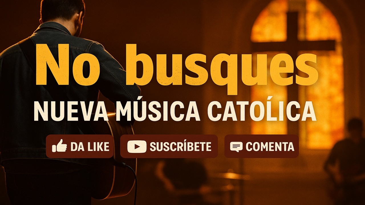 NUEVA MÚSICA CATÓLICA ⛪ NO BUSQUES - Versión Original🎸Mateo 6:1-4 Autor José Luis Contreras S.