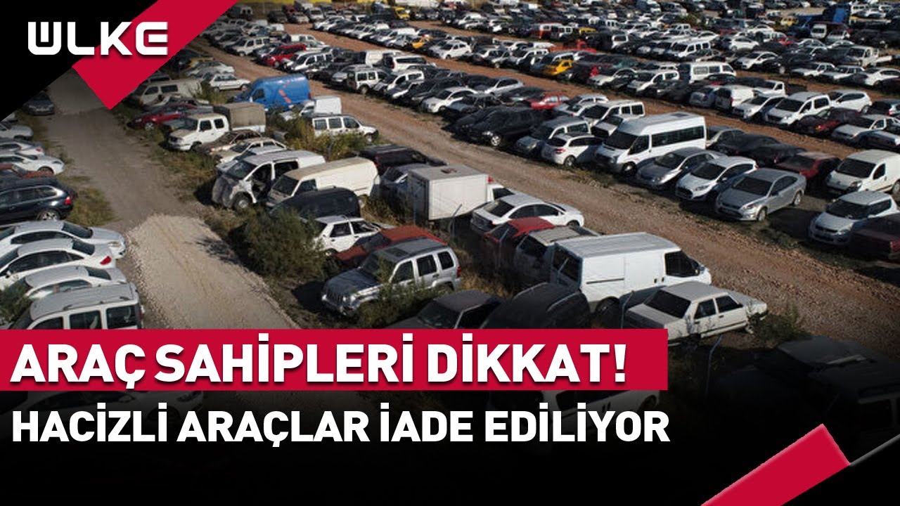 Araç Sahipleri Dikkat! Hacizli Araçlar İade Ediliyor