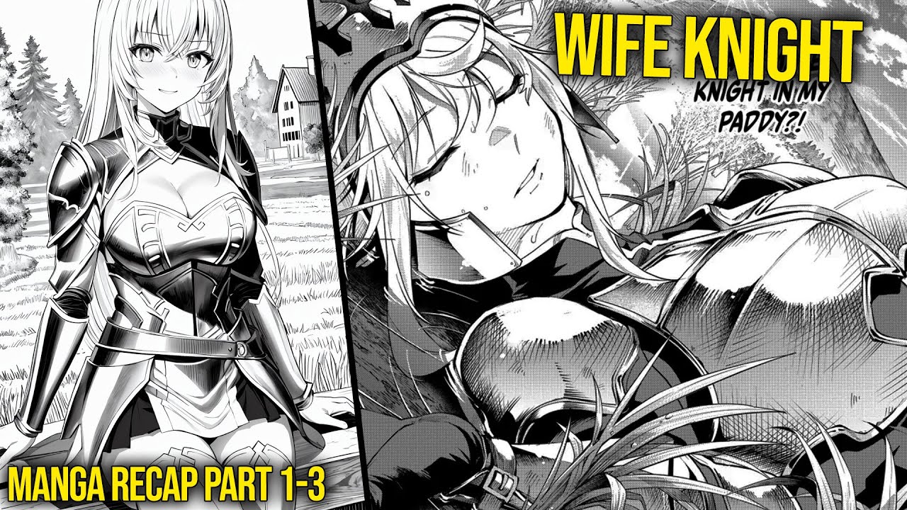 A Farmer Finds An Isekai'd Female Knight on His Field And Makes Her His Wife | Manga Recaps