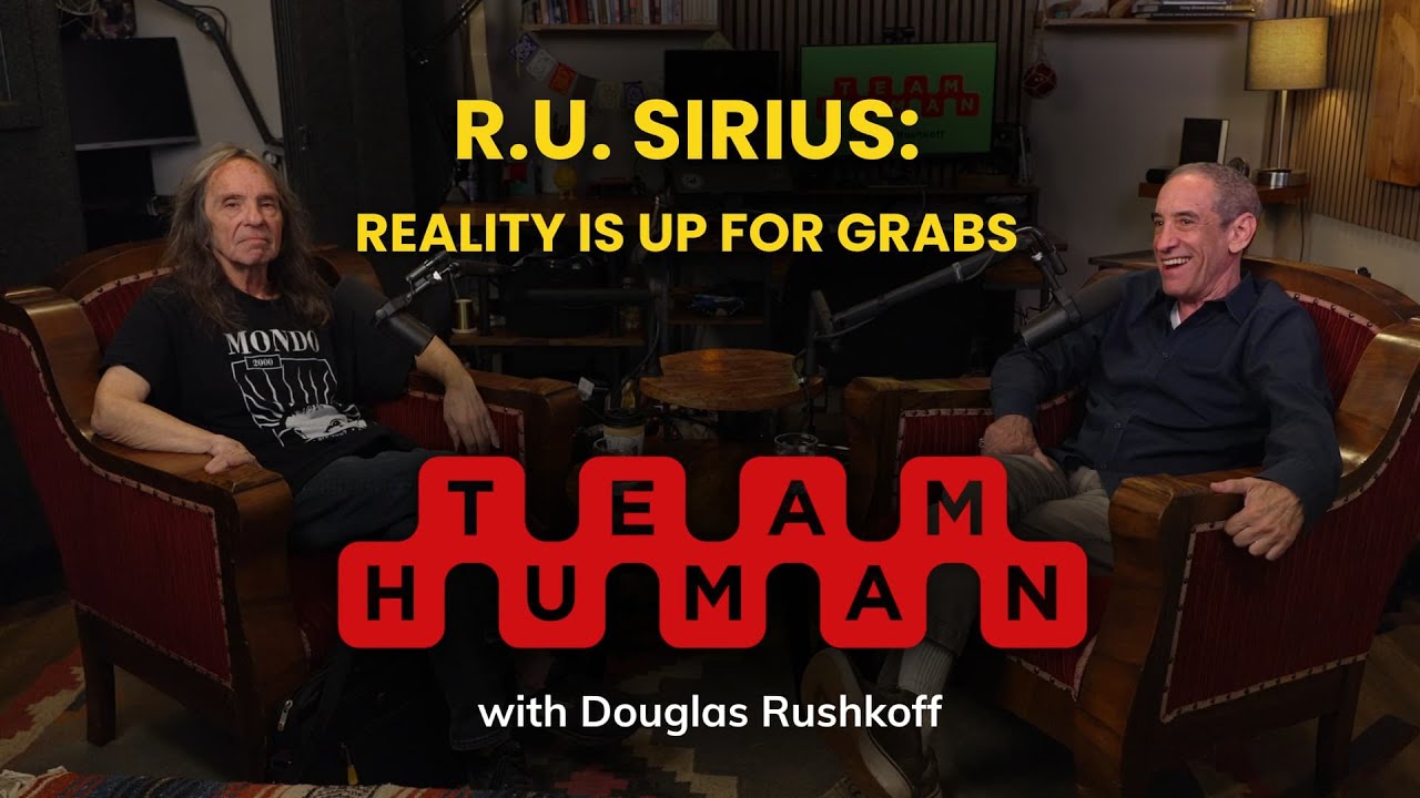 R.U. Sirius: Reality is up For Grabs | Team Human Podcast w/ Douglas Rushkoff Ep. 334