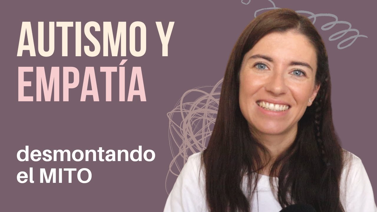 Autismo y Empatía: Desmontando el mito en 3, 2, 1... / MAMÁ VALIENTE