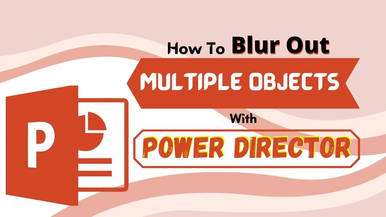 How To Blur Out Multiple Objects With Power Director
