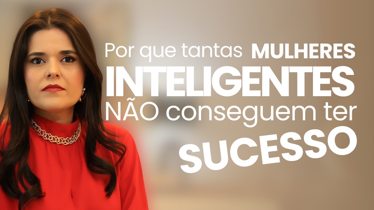 Por que tantas MULHERES INTELIGENTES NÃO conseguem ter SUCESSO? | Layse Medeiros