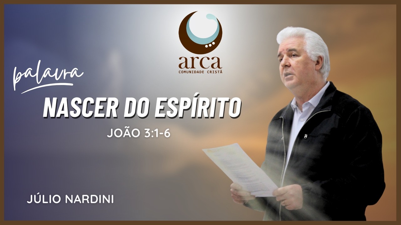 Palavra em 08-02-2026 - Nascer do Espírito - Júlio Nardini - João 3:1-6