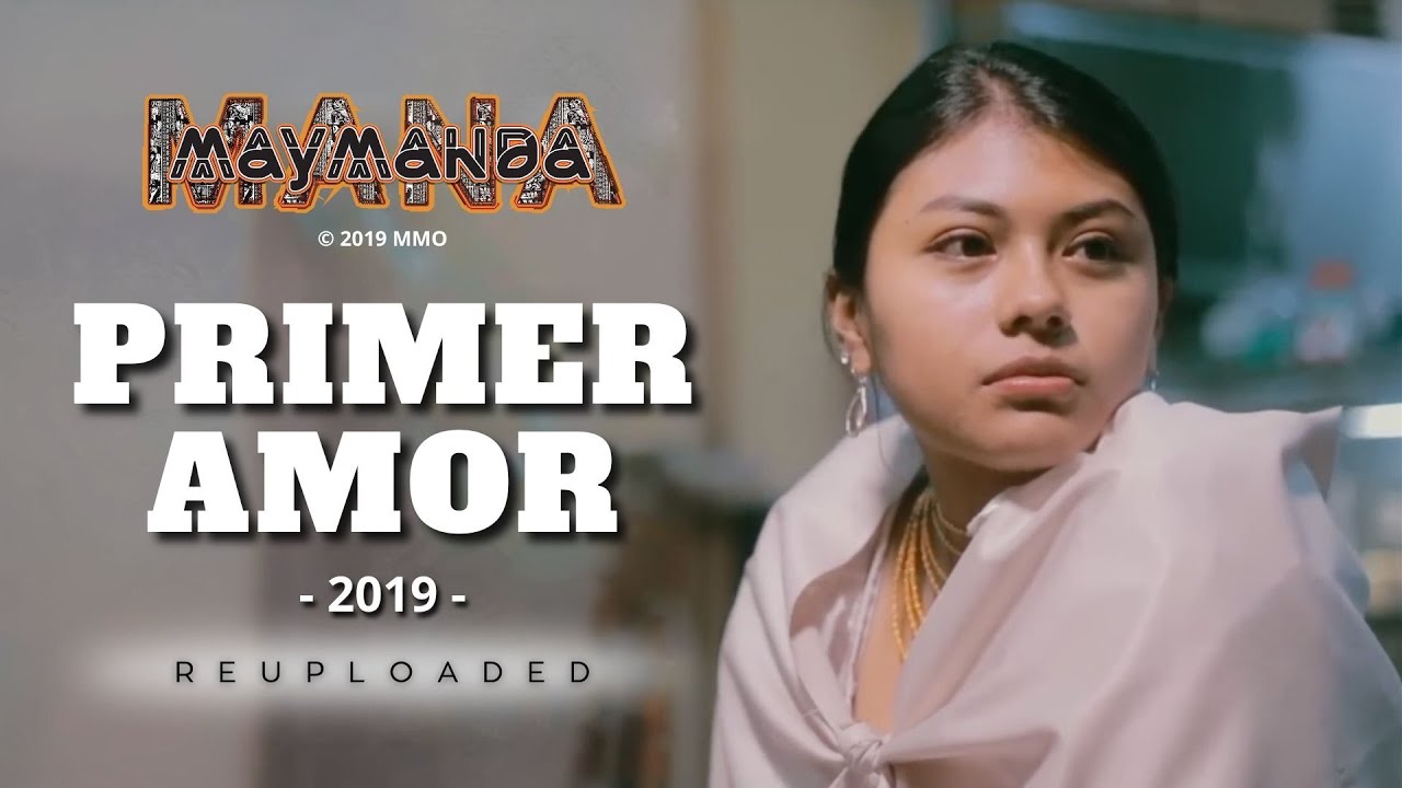 Mana Maymanda - Primer Amor (Video Oficial) 2019 Reuploaded