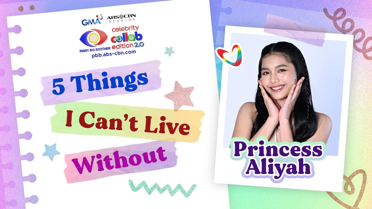 5 Things I Can&rsquo;t Live Without by Princess Aliyah | Pinoy Big Brother Collab 2.0