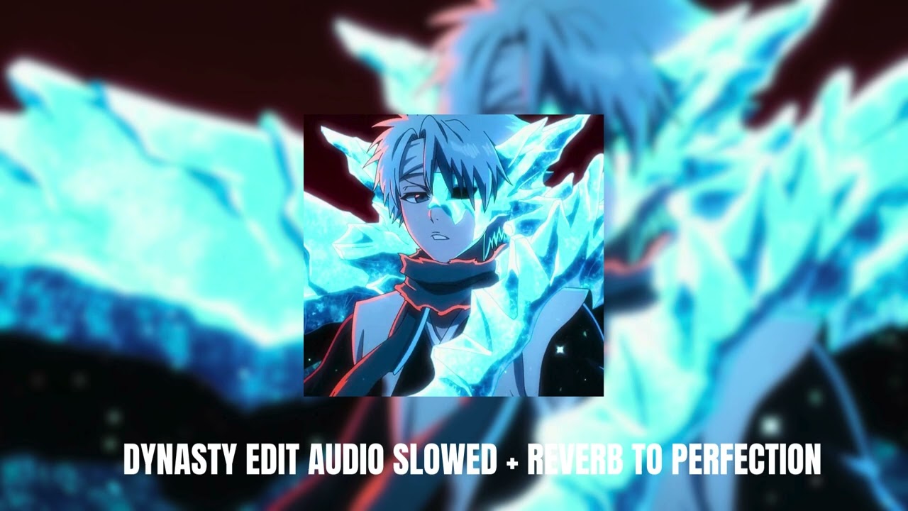DYNASTY EDIT AUDIO SLOWED TO PERFECTION