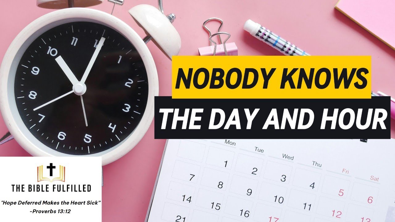 Nobody Knows the Day and Hour (Matt. 24:36)