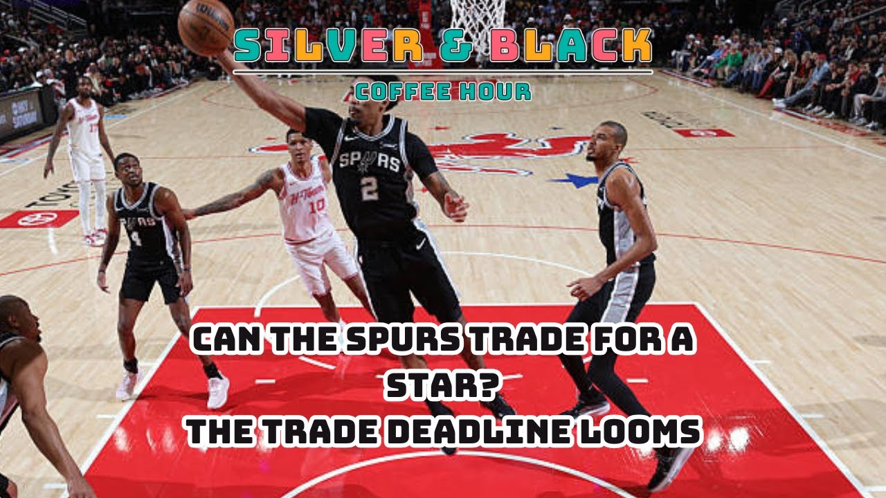 Can the Spurs Trade for a Star? The Trade deadline Looms