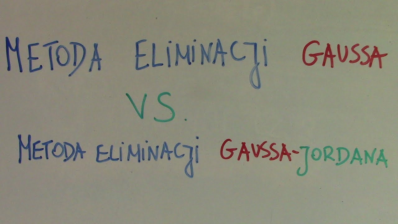 Metoda Eliminacji Gaussa vs metoda eliminacji Gaussa - Jordana