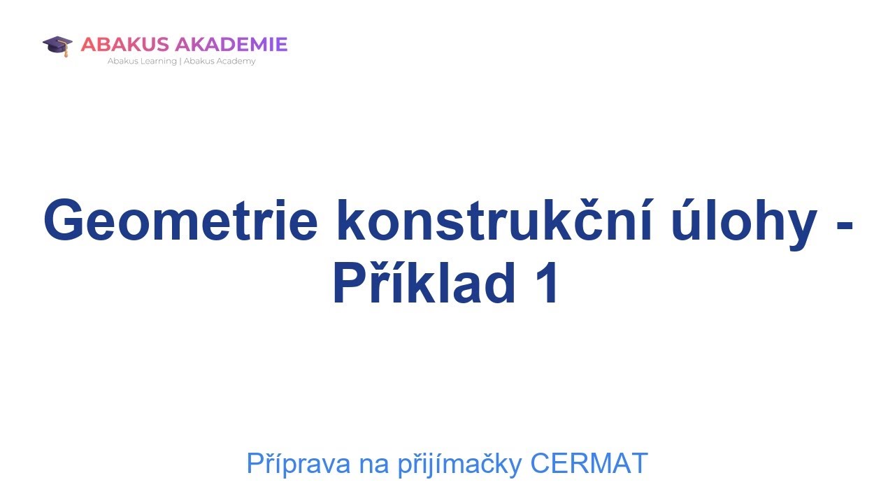 Příprava na přijímačky CERMAT: Geometrie konstrukční úlohy - Příklad 1