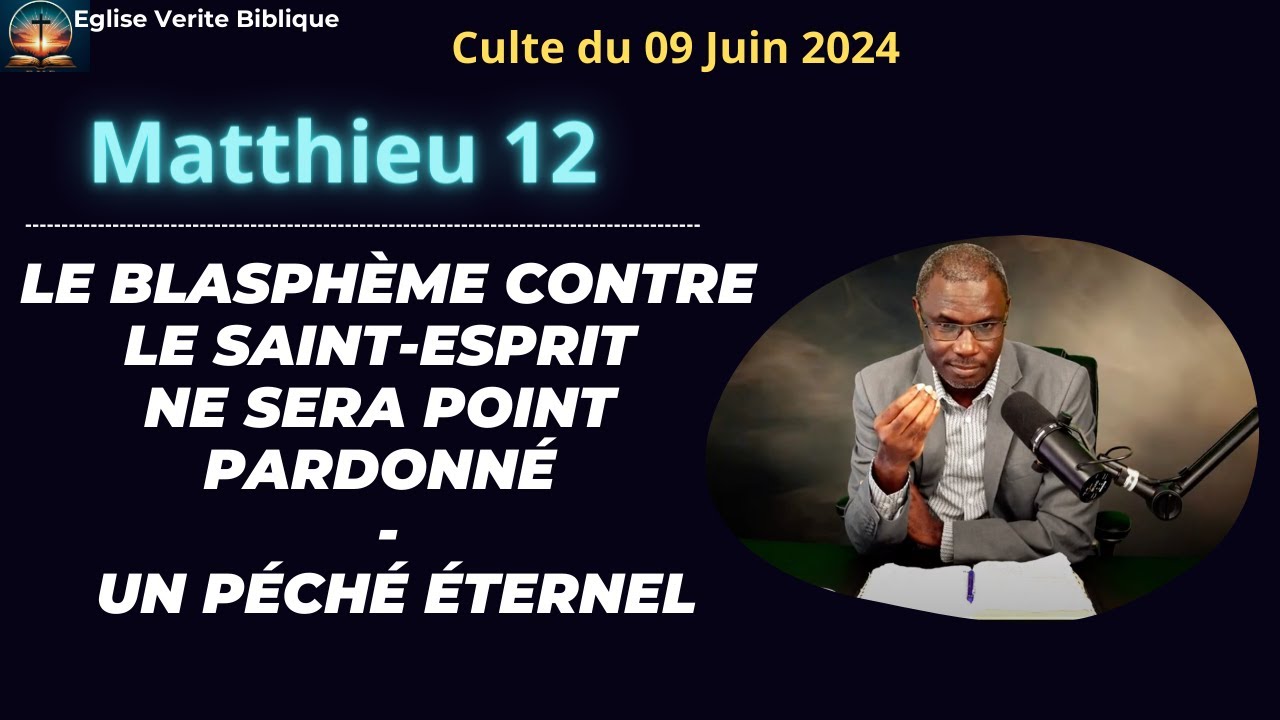 Culte №22 - Matthieu 12 : Le blasphème contre le Saint-Esprit est un péché éternel et impardonnable