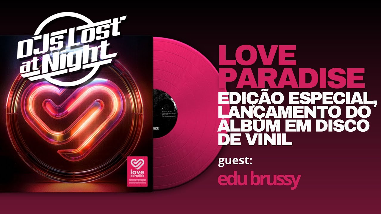 A Música que você gosta - DJs Lost at Night - Lançamento do Disco de vinil da festa LOVE PARADISE