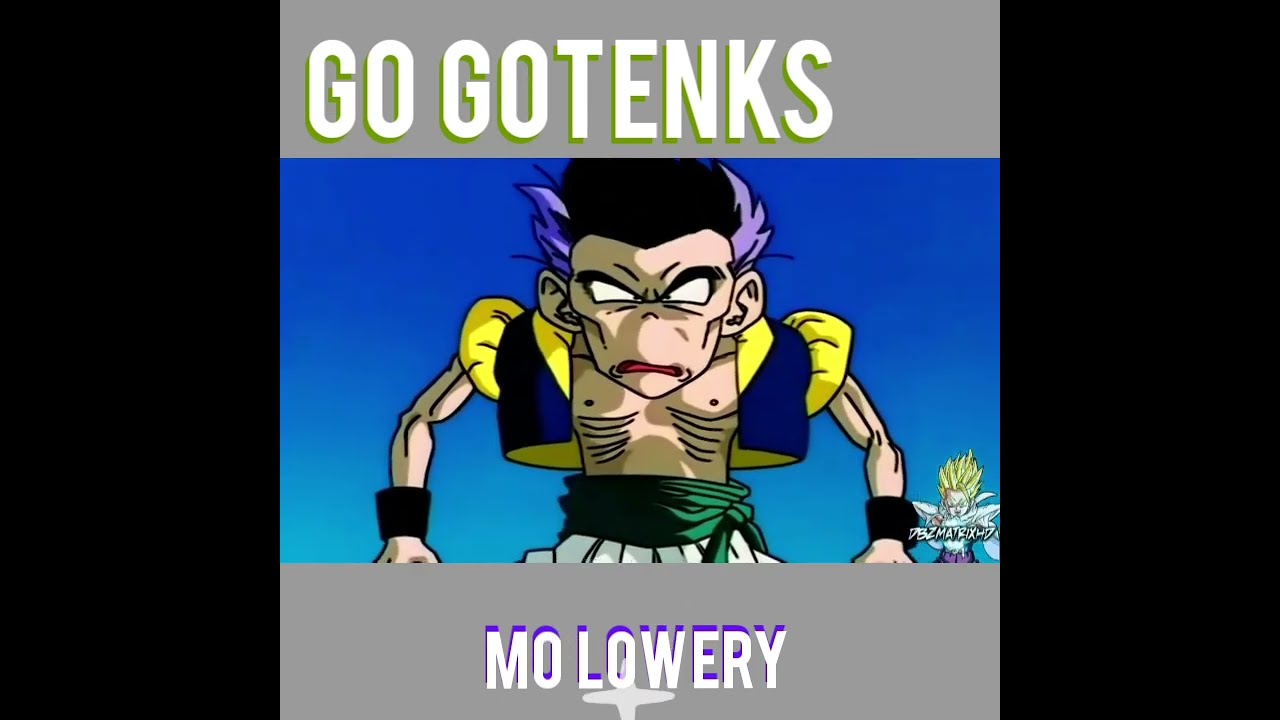 Mo Lowery: Lets Go GOTENKS!