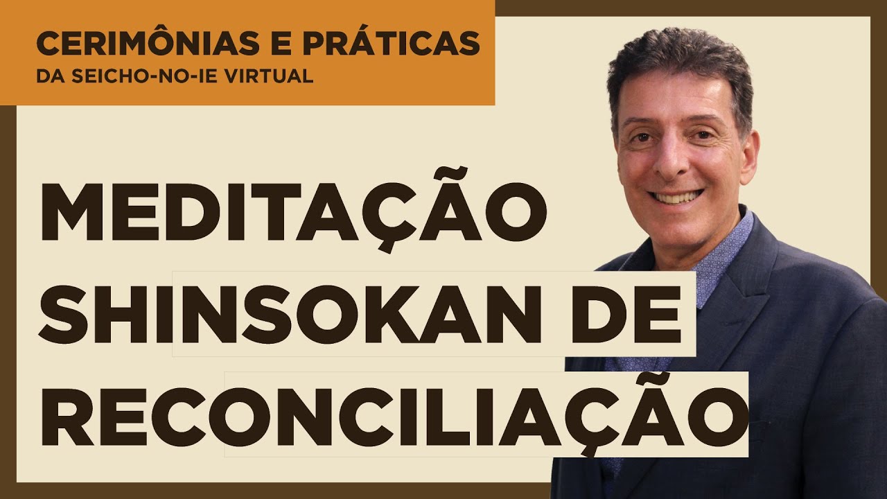 Meditação Shinsokan de Reconciliação - Cerimônias e Práticas da Seicho-No-Ie