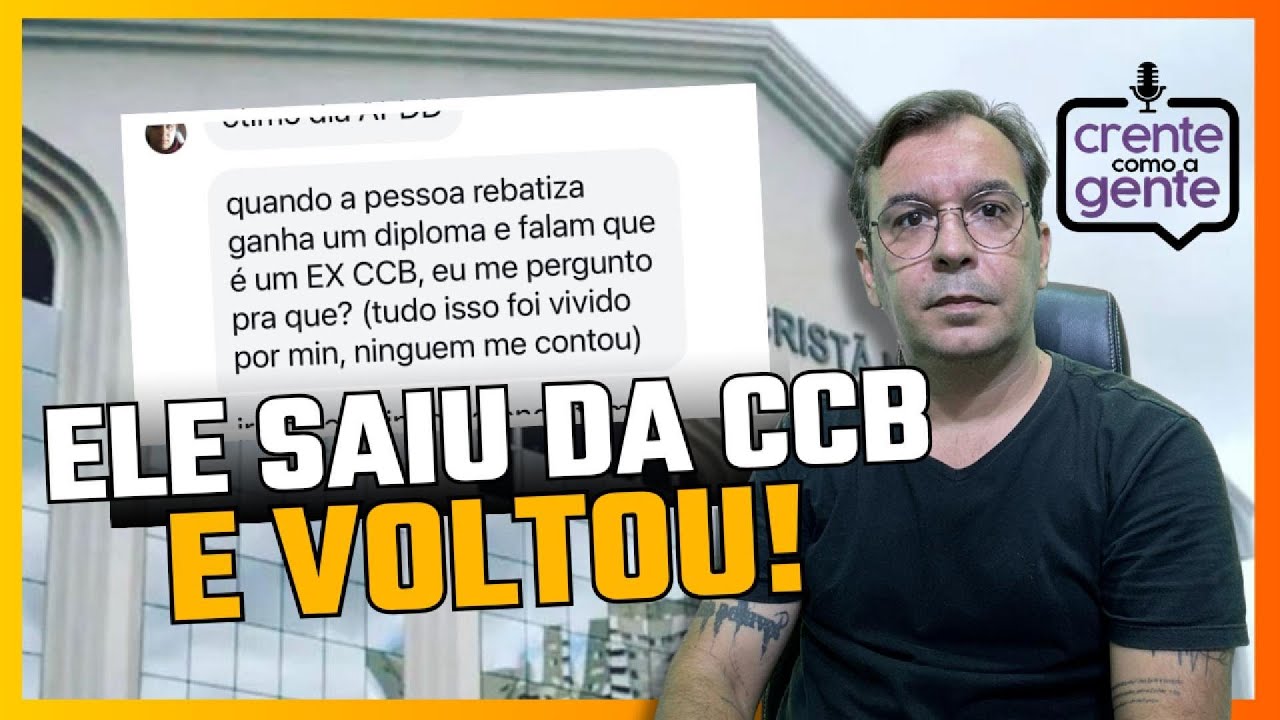 ELE SAIU DA CCB E VOLTOU