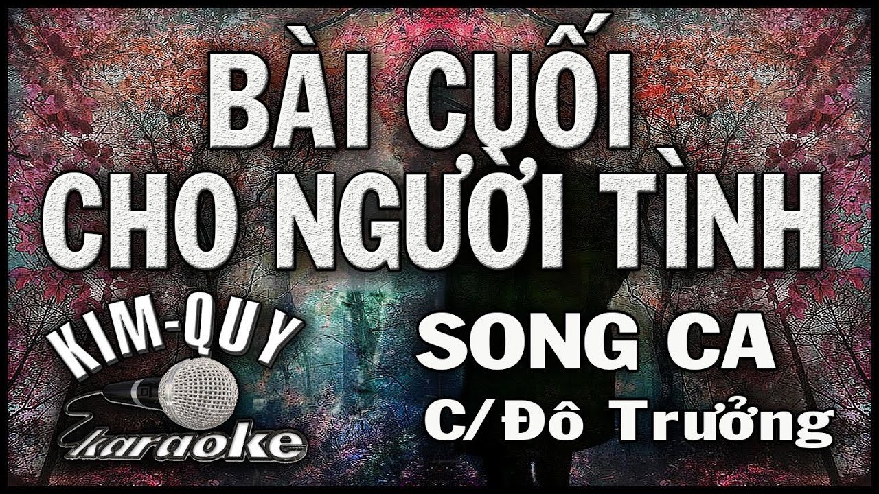 BÀI CUỐI CHO NGƯỜI TÌNH - KARAOKE - SONG CA ( C/Đô trưởng )
