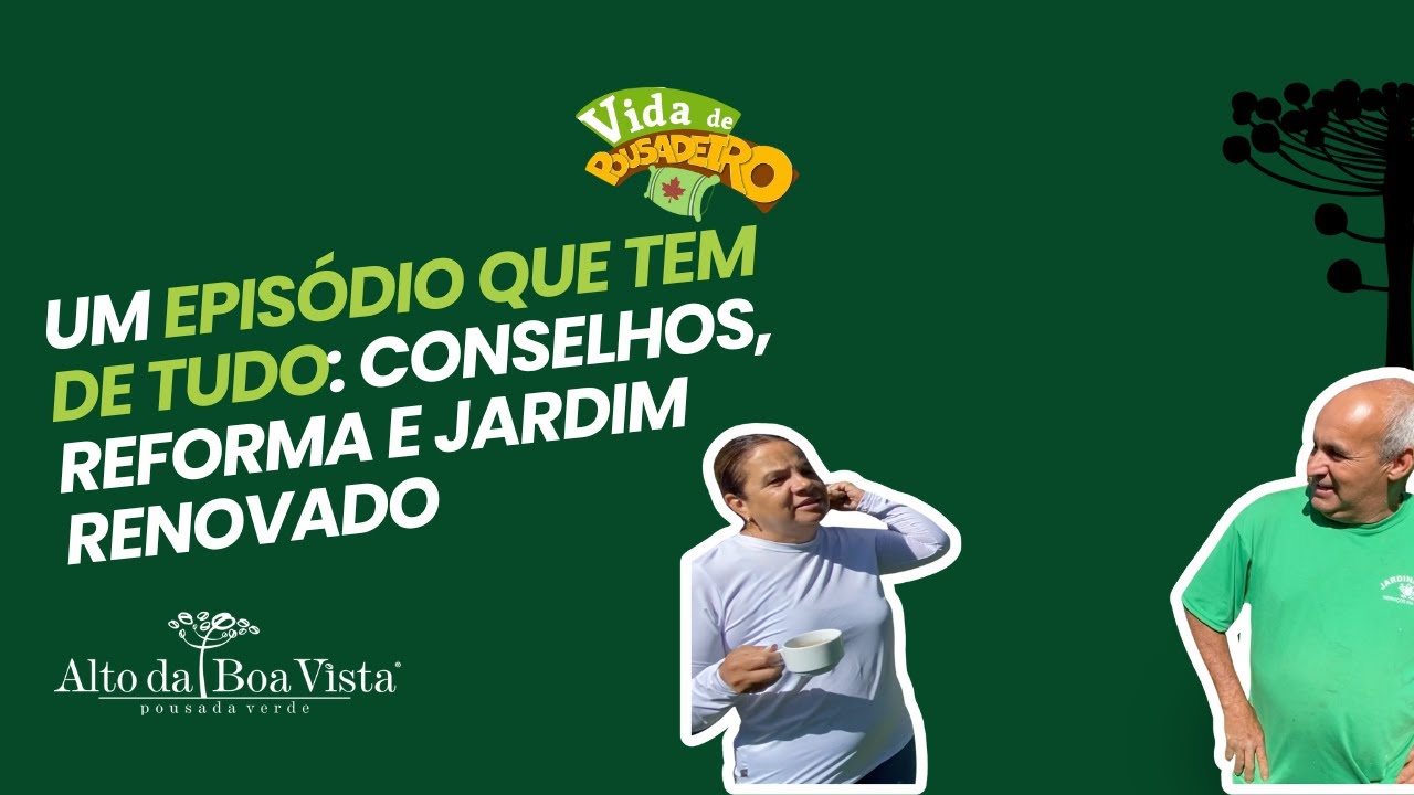 Um Episódio que Tem de Tudo: Conselhos, Reforma e Jardim Renovado