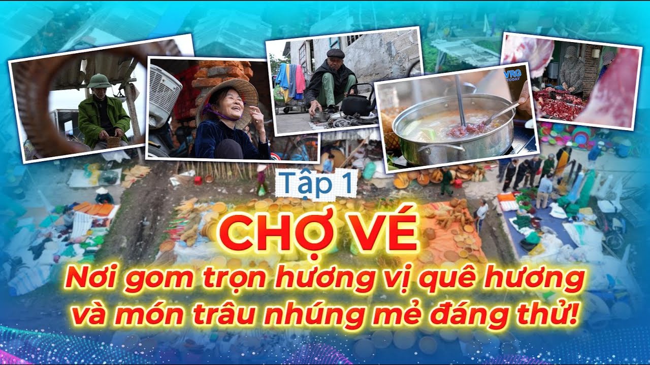 Chợ Vé - Nơi gom trọn hương vị quê hương và món trâu nhúng mẻ đáng thử