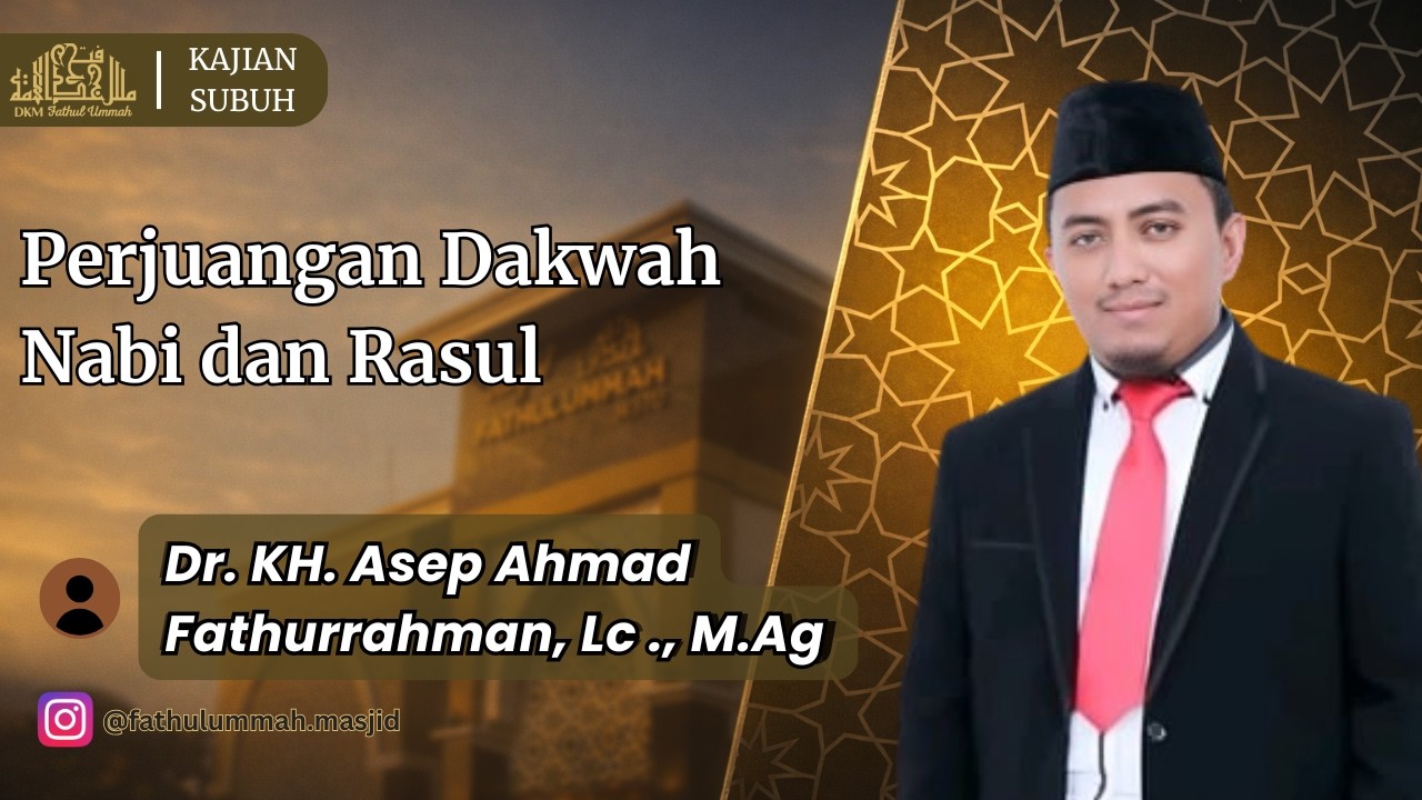 Perjuangan Dakwah Nabi dan Rasul | Dr. KH. Asep A. Fathurrahman, Lc., M.Ag.
