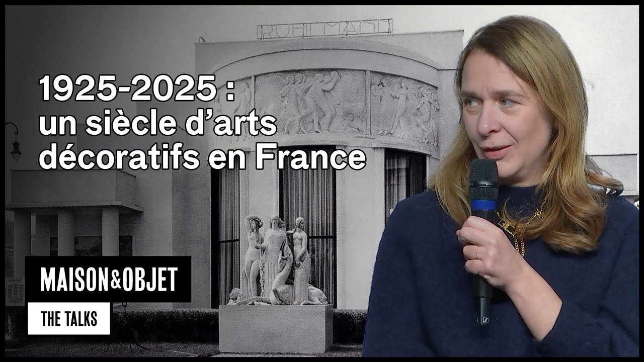 1925-2025 : un siècle d'arts décoratifs en France - Maison&Objet Paris – The Talks