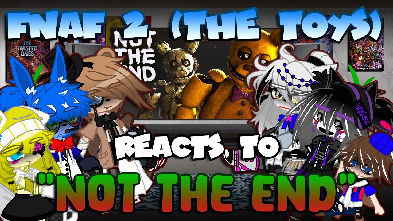 FNaF 2 (The Toys) реагирует на «Not The End» | FNaF