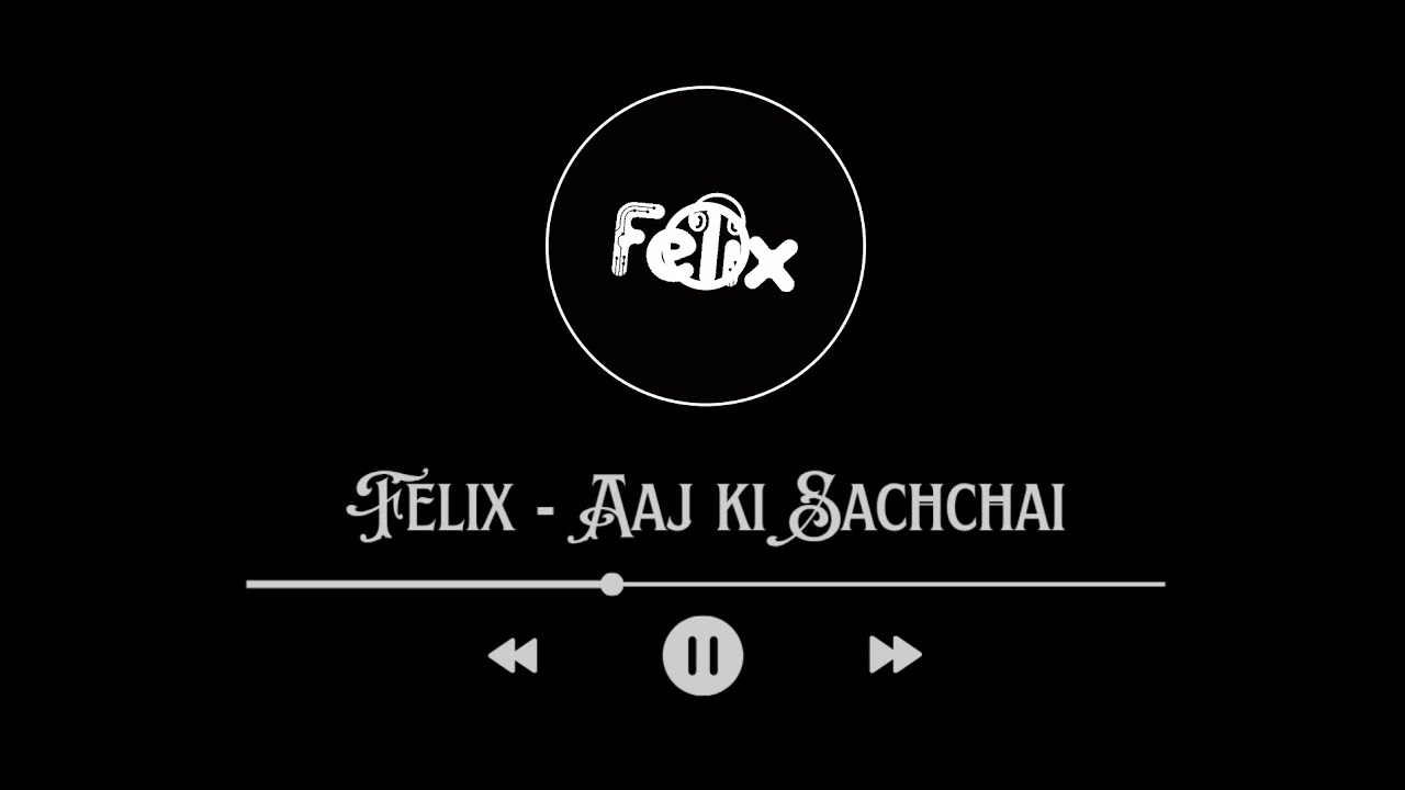 Felix - Aaj ki Sachchai (Audio)