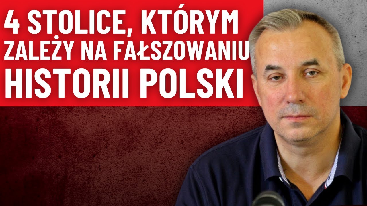 4 stolice, kt&oacute;rym zależy na fałszowaniu historii Polski! - Wojciech Sumliński