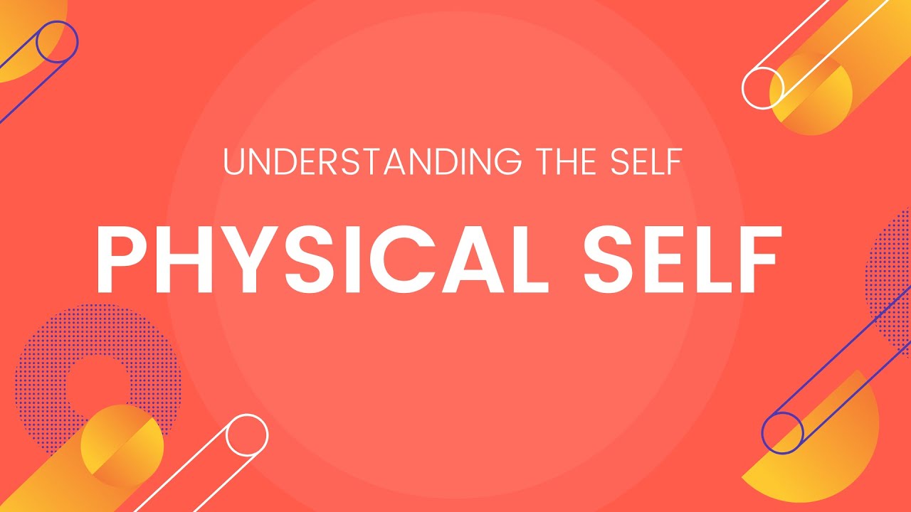 Physical Self - Understanding the Self