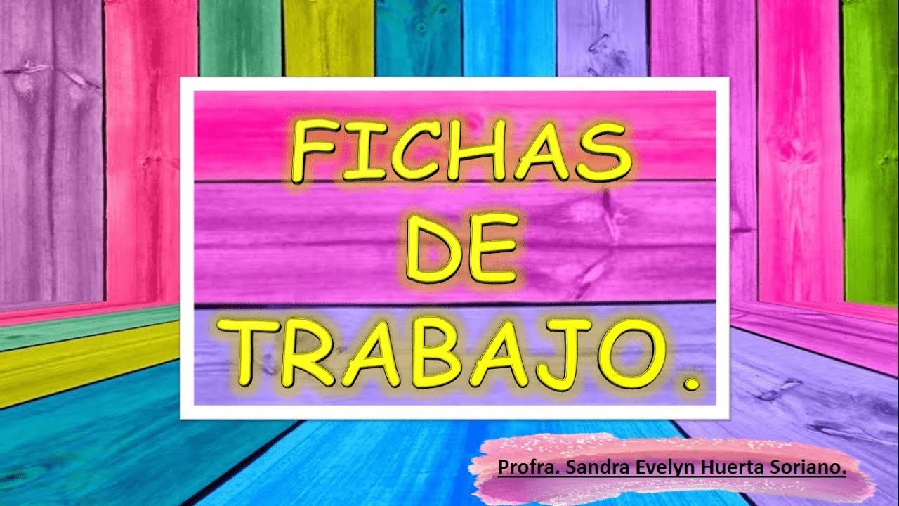 Fichas de trabajo.
