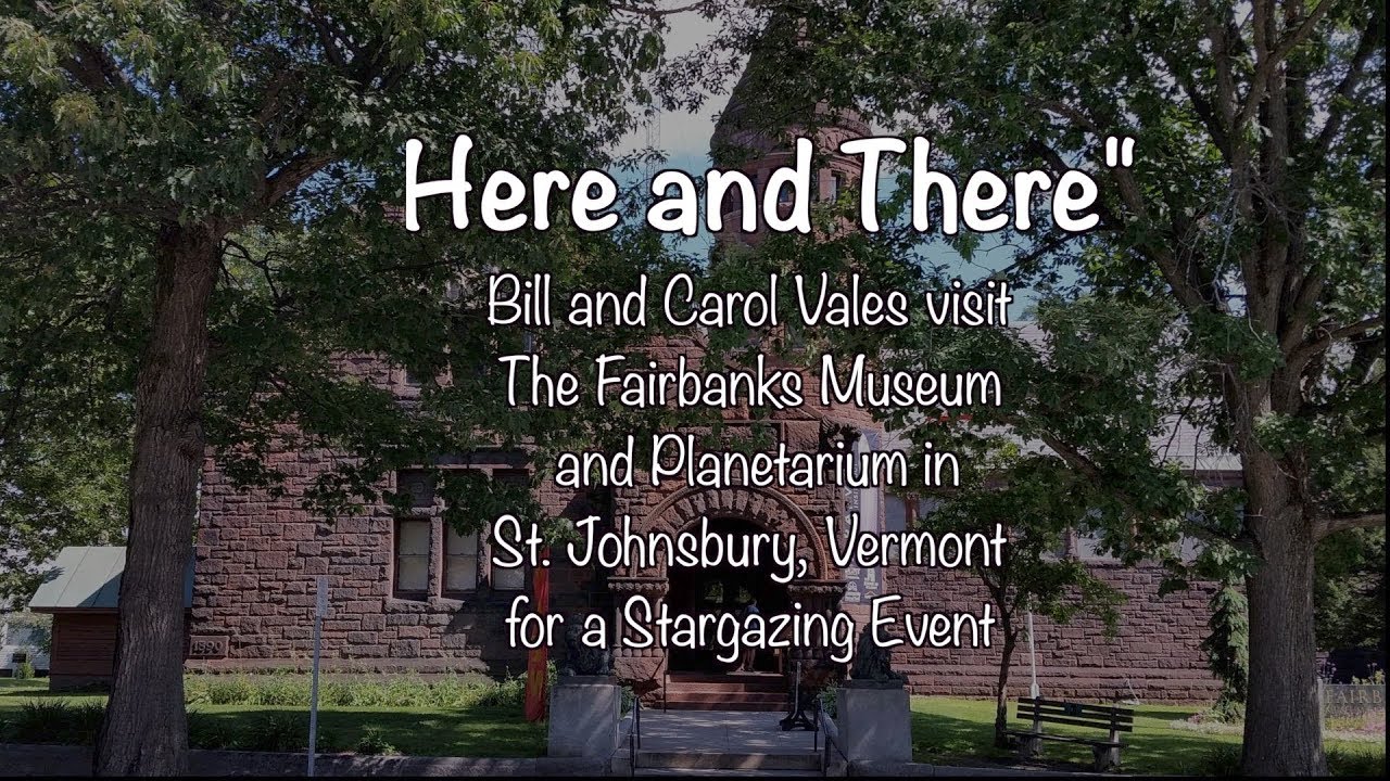 Here and There - Fairbanks Museum and Planetarium, St. Johnsbury, Vt