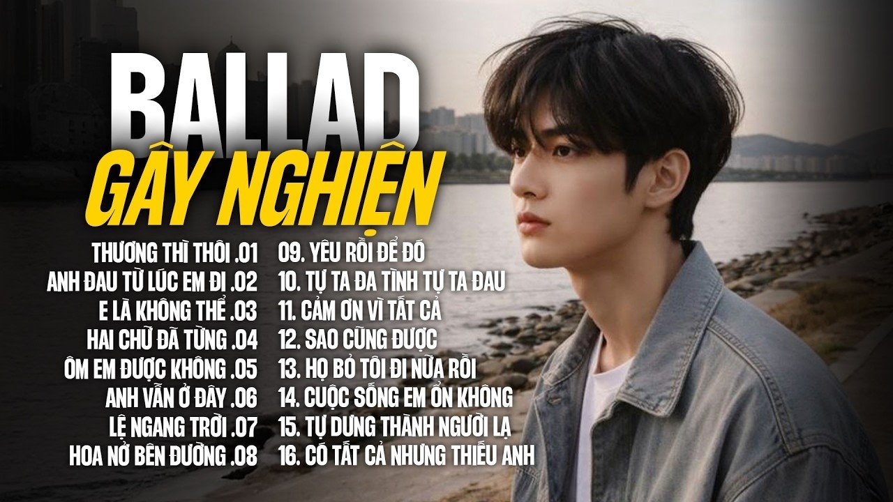 16 Bản Ballad Buồn Gây Nghiện - NGHE LÀ DÍNH | Thương Thì Thôi, Anh Đau Từ Lúc Em Đi, E Là Không Thể
