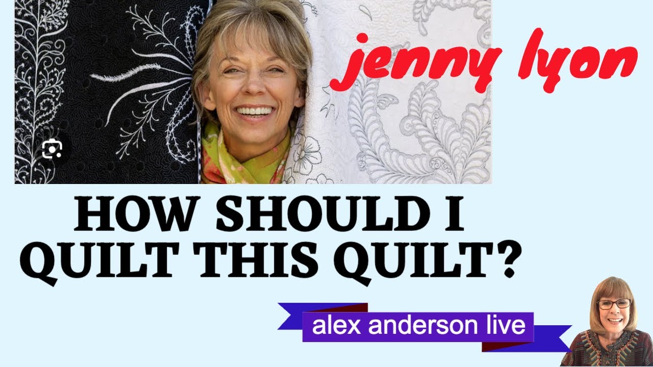 Alex Anderson LIVE: How Should I Quilt This Quilt? with Jenny Lyon