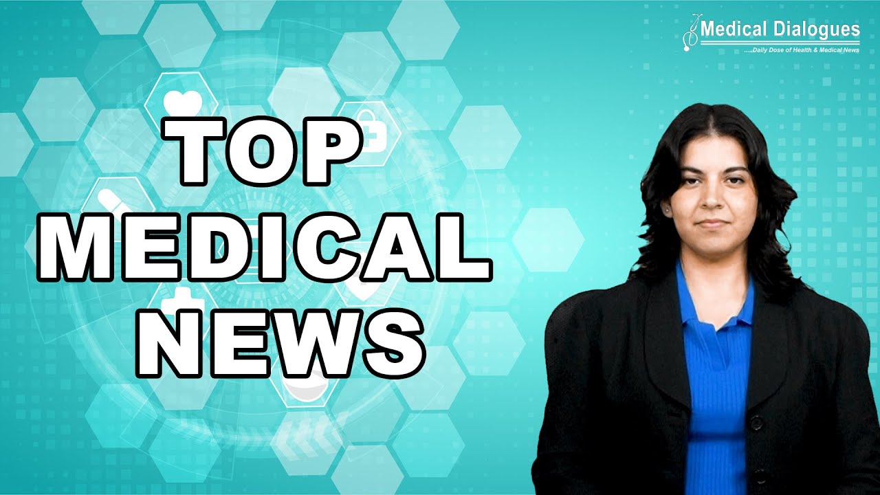 TOP MEDICAL NEWS 20.07.2024