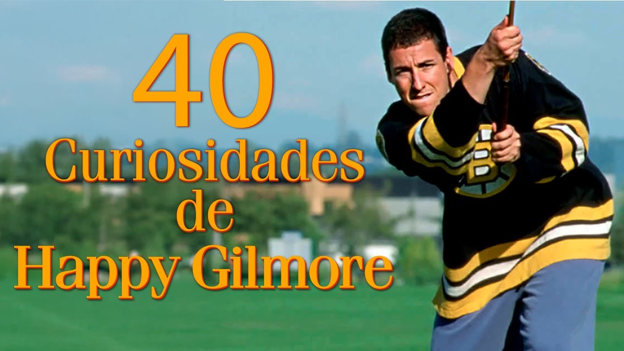 Happy Gilmore: 40 Curiosidades
