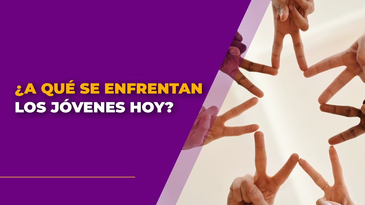 ¿A qué se enfrentan los jóvenes hoy?