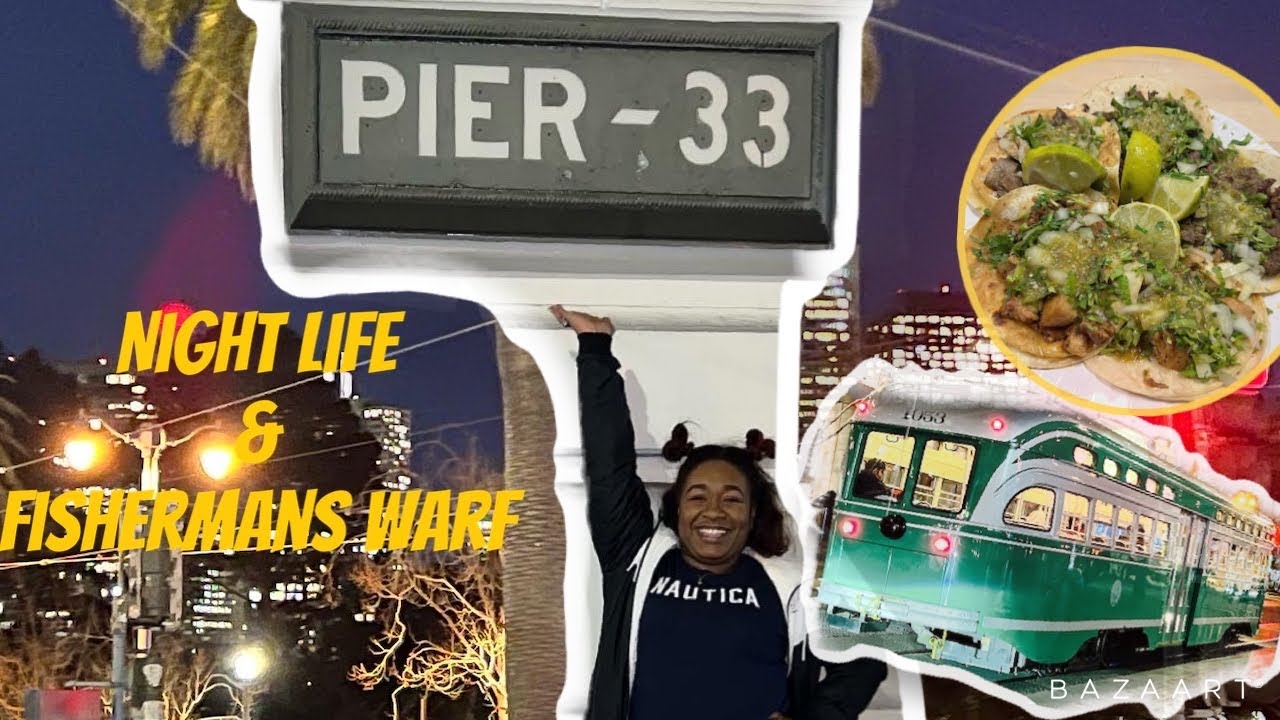 Night life San Francisco| Fisherman’s Warf | Adventure Time