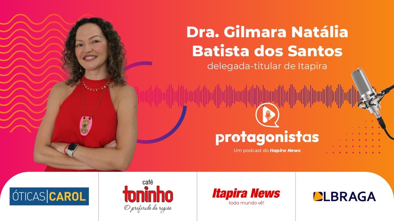 Protagonistas 109 - Dra. Gilmara Natália Batista dos Santos