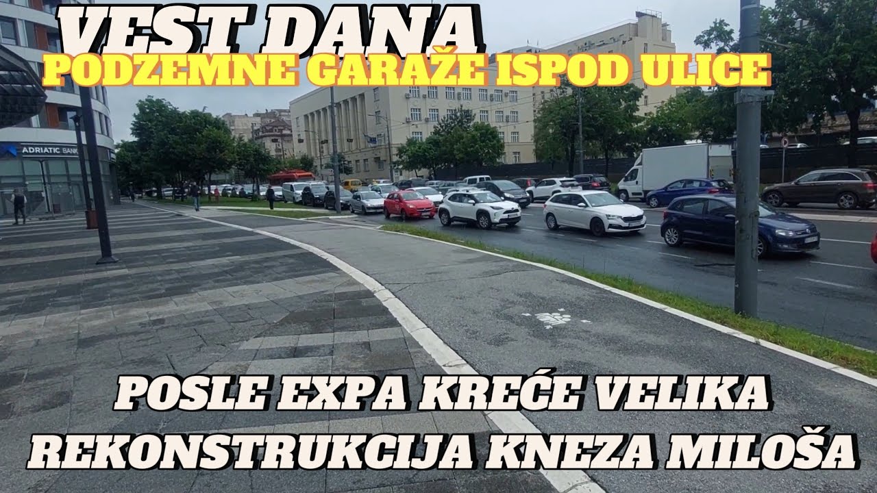 Vest dana posle Expa kreće rekonstrukcija KNEZA MILOŠA podzemne garaže ispod ulice,noviteti direktno