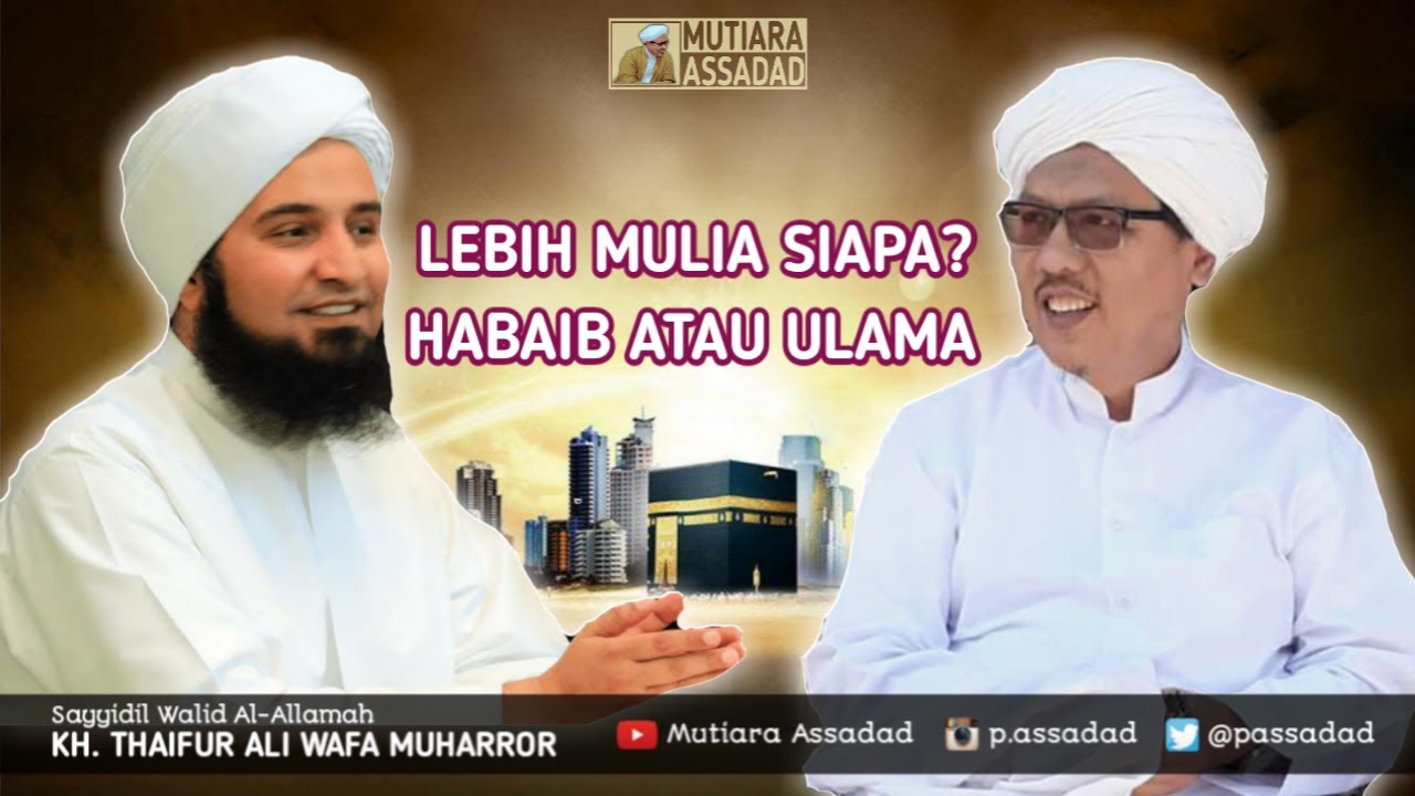 LEBIH MULIA HABIB ATAU ULAMA / KIAI? | KH. Thaifur Ali Wafa
