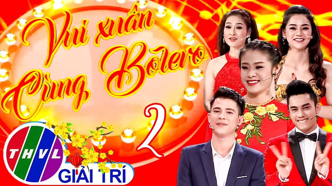 Vui Xuân Cùng Bolero - Tập 2 FULL: Ngất ngây liên khúc Xuân 