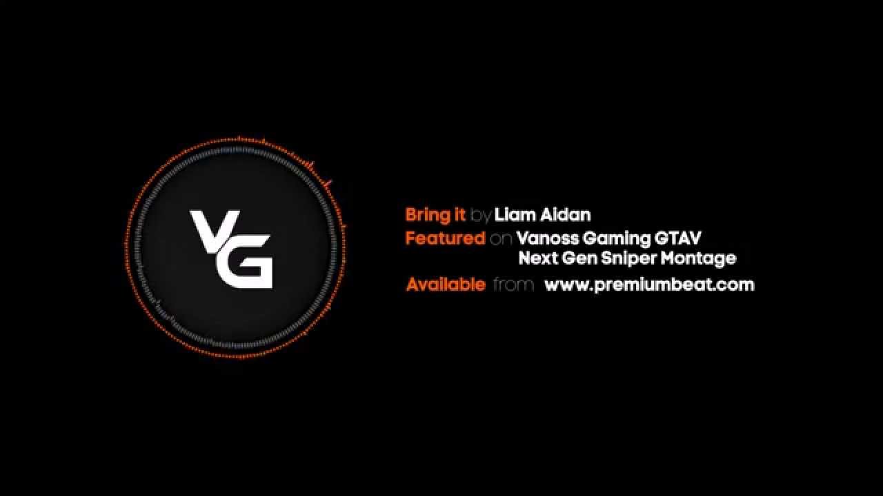 Bring it by Liam Aidan - Vanoss Gaming Next Gen GTAV Sniper Montage Music