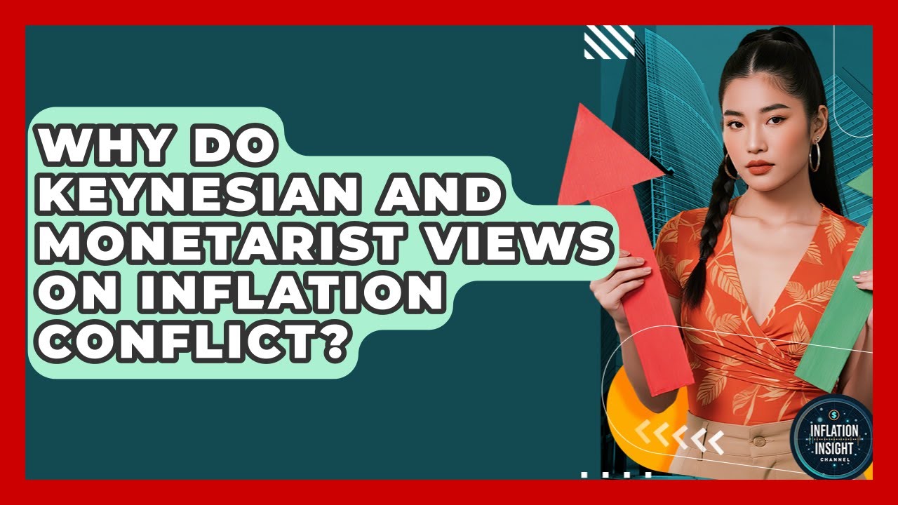 Why Do Keynesian And Monetarist Views On Inflation Conflict? - Inflation Insight Channel