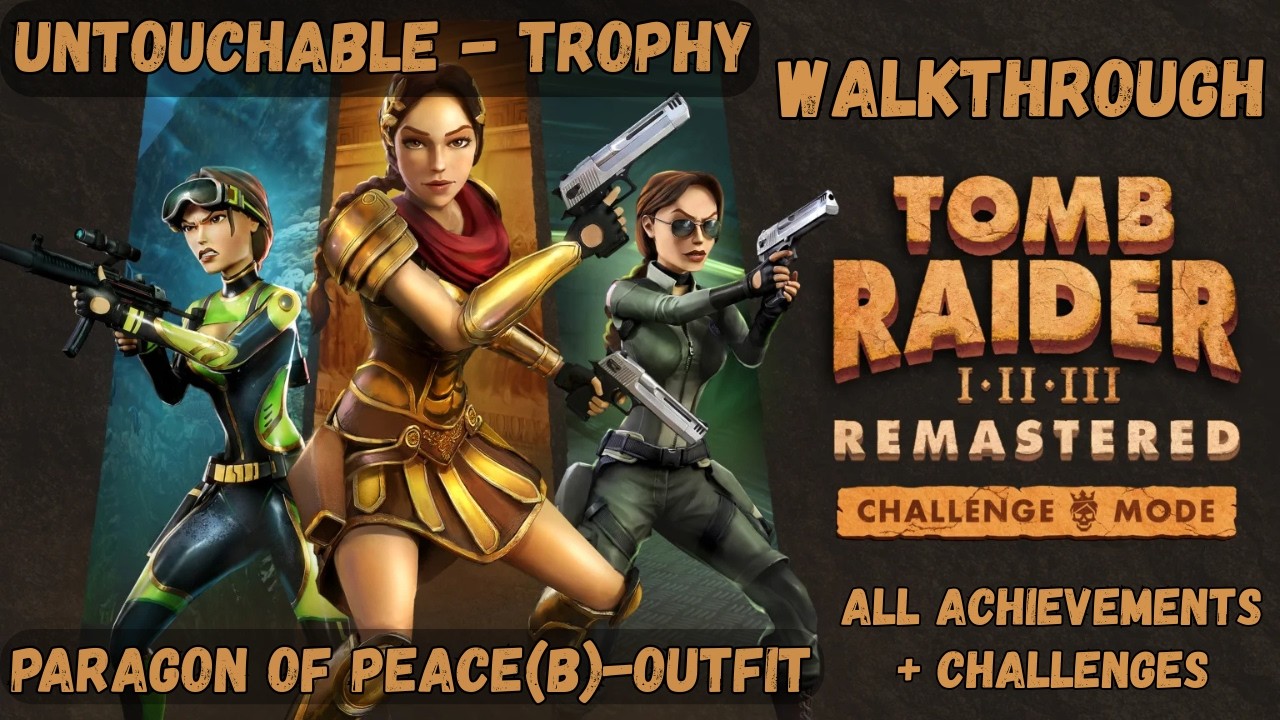 Tomb Raider 1-3 Remastered Challenge Mode/Untouchable/Paragon of Peace(B)Achievement/Challenge Guide