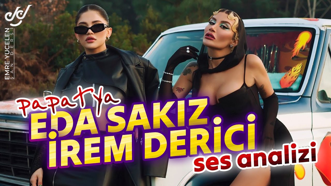 Eda Sakız & İrem Derici Ses Analizi