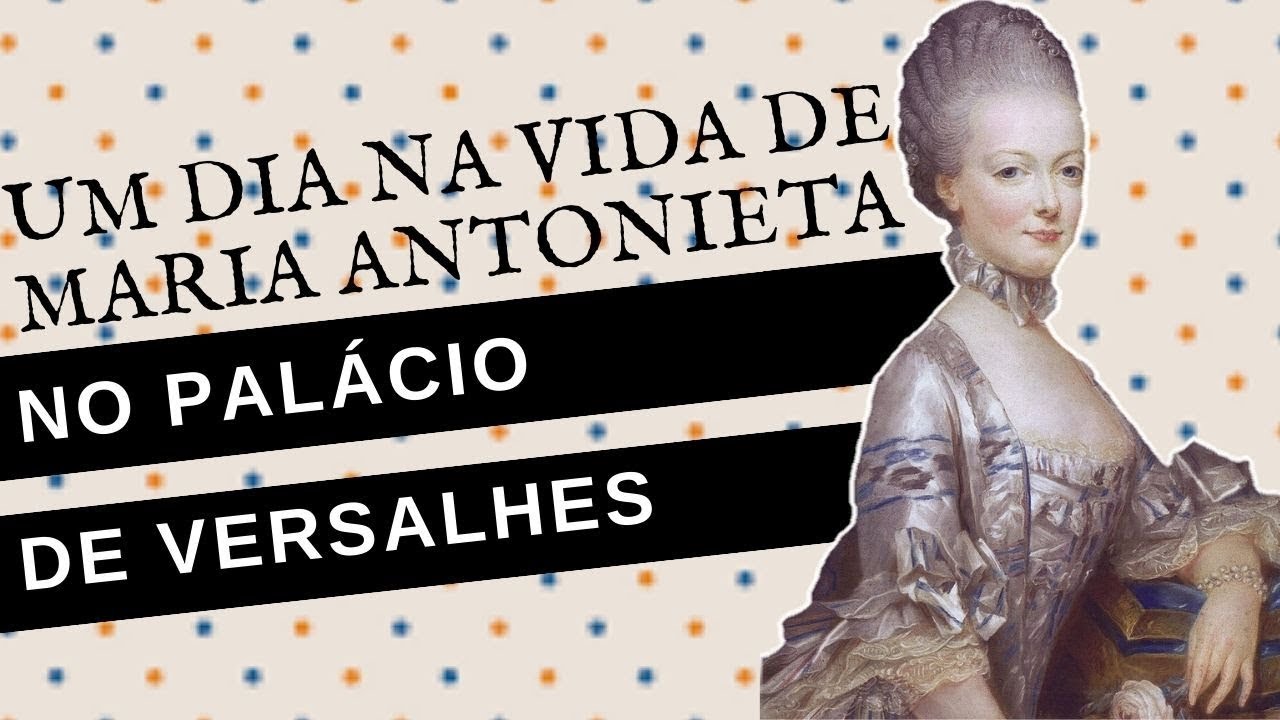 UM DIA NA VIDA DE MARIA ANTONIETA NO PALÁCIO DE VERSALHES