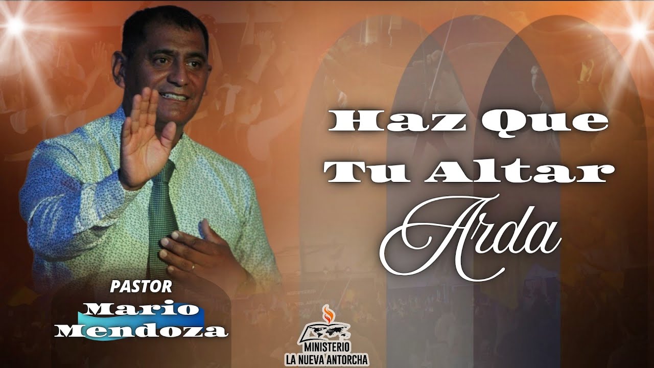 Haz Que Tú Altar Arda | PASTOR MARIO MENDOZA 